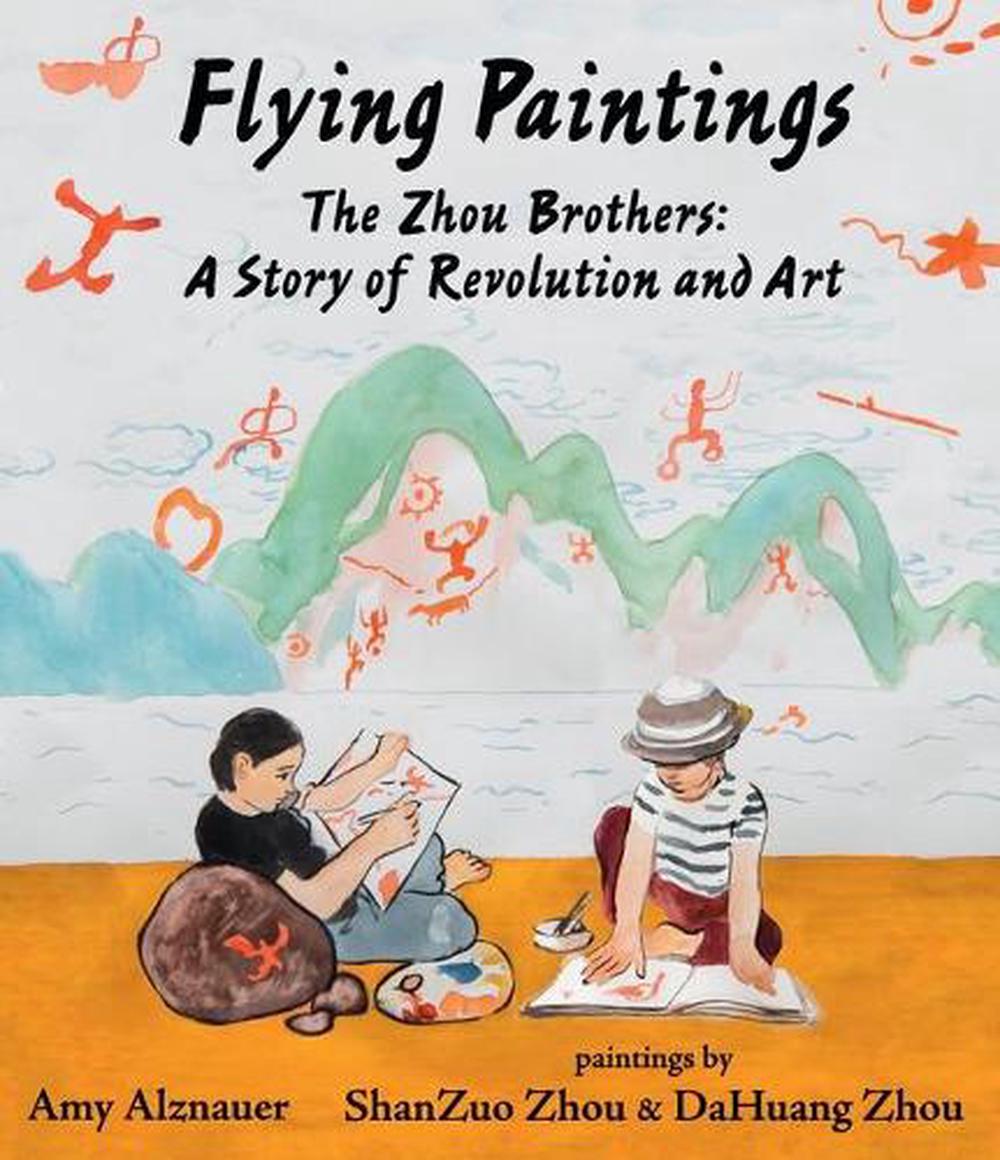 Flying Paintings: The Zhou Brothers: A Story of Revolution and Art, 9781536204285