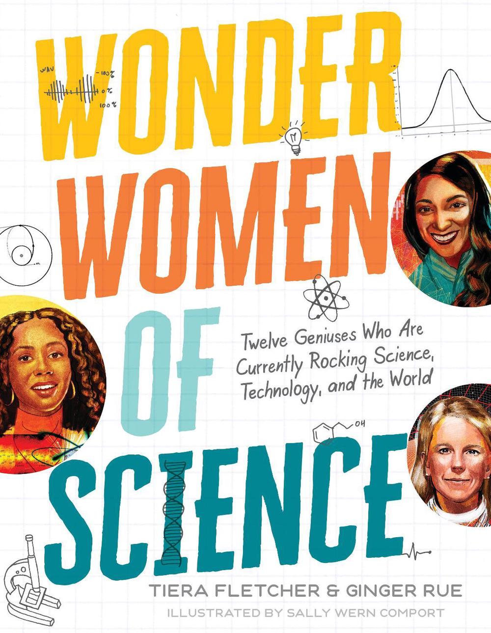 Wonder Women of Science: How 12 Geniuses Are Rocking Science, Technology, and the World by Tiera Fletcher - ISBN: 9781536207347