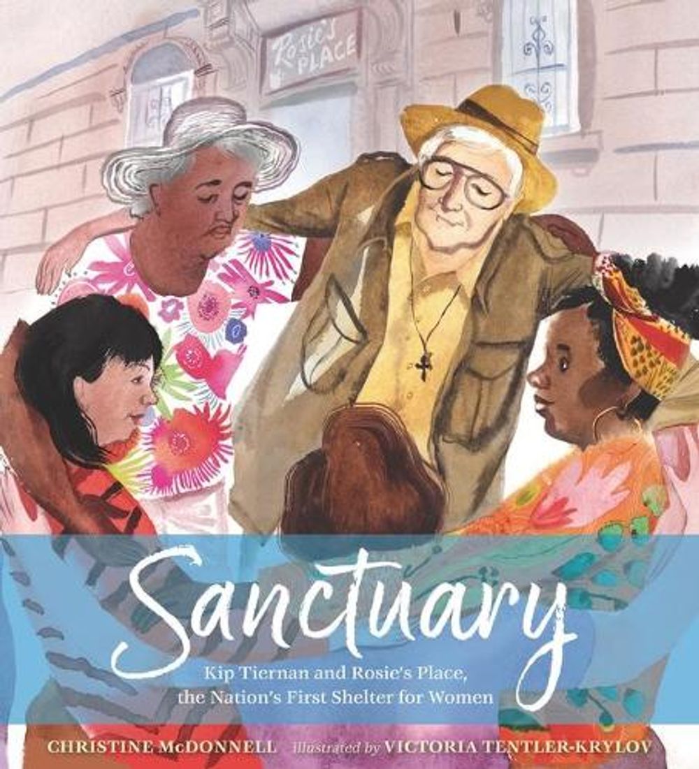 Sanctuary: Kip Tiernan and Rosie's Place, the Nation's First Shelter for Women by Christine McDonnell - ISBN: 9781536211290