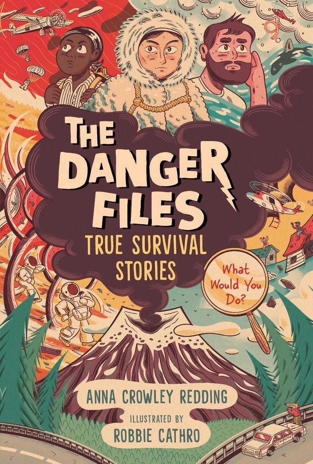 The Danger Files: True Survival Stories by Anna Crowley Redding - ISBN: 9781536213423