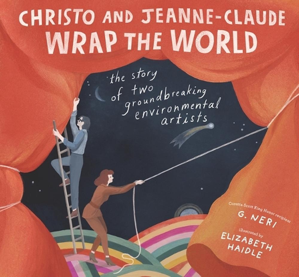 Christo and Jeanne-Claude Wrap the World: The Story of Two Groundbreaking Environmental Artists, 9781536216615