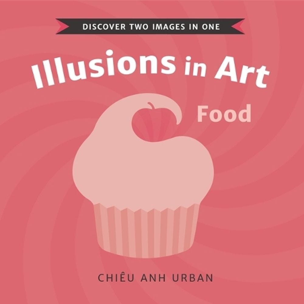 Illusions in Art: Food by Chiêu Anh Urban - ISBN: 9781536223712