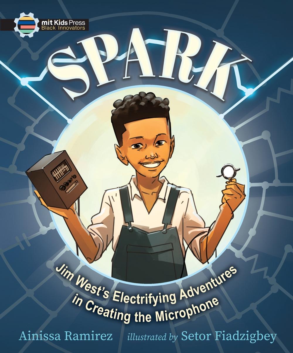 Spark: Jim West's Electrifying Adventures in Creating the Microphone, 9781536225280