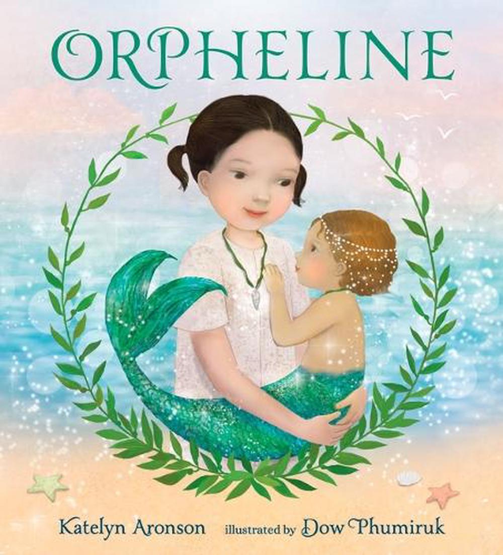 Orpheline: A Mermaid Lost and Found Story by Katelyn Aronson - ISBN: 9781536226515