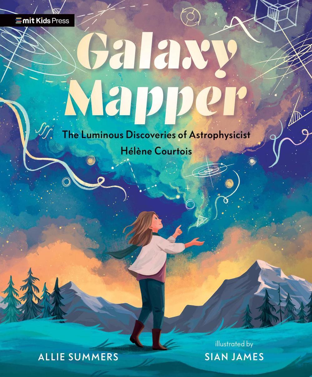 Galaxy Mapper: The Luminous Discoveries of Astrophysicist Hélène Courtois by Allie Summers - ISBN: 9781536228977