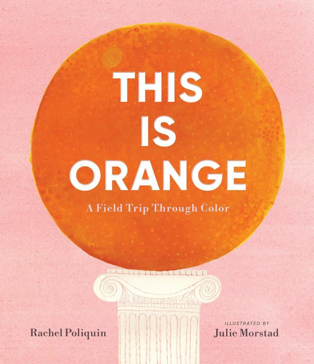This Is Orange: A Field Trip Through Color by Rachel Poliquin - ISBN: 9781536230529