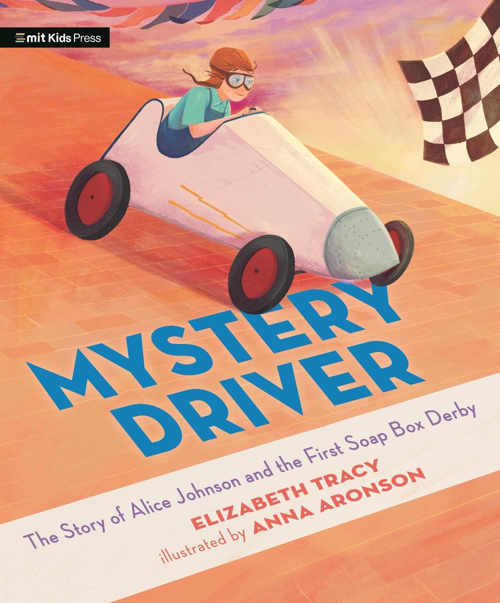 Mystery Driver: The Story of Alice Johnson and the First Soap Box Derby, 9781536231571