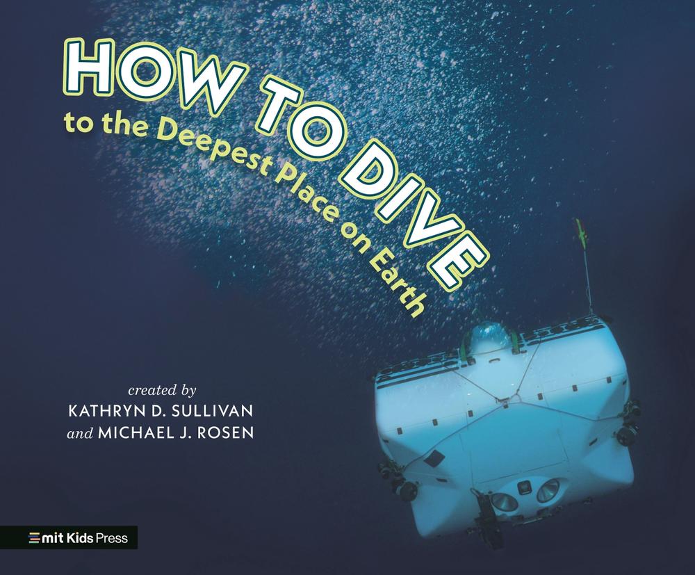 How to Dive to the Deepest Place on Earth by Kathryn D. Sullivan - ISBN: 9781536236361
