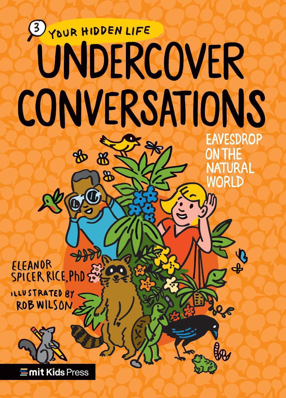 Undercover Conversations: Eavesdrop on the Natural World by Eleanor Spicer Rice - ISBN: 9781536238556