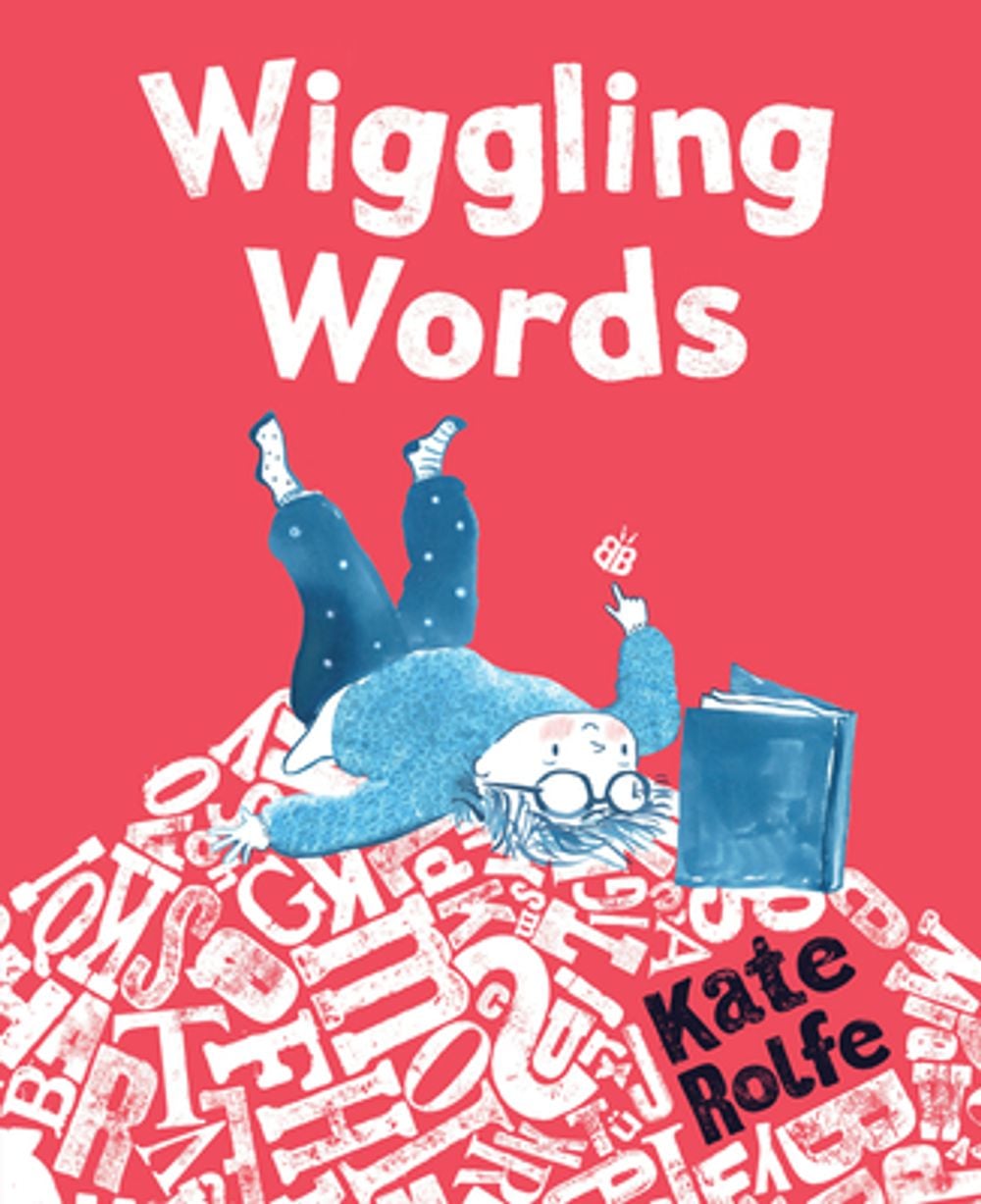 Wiggling Words: Loving Language with Dyslexia by Kate Rolfe - ISBN: 9781536244557
