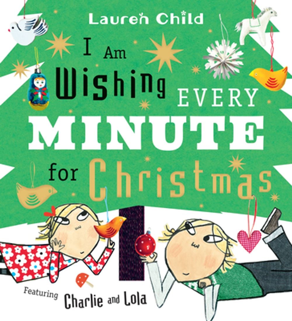 I Am Wishing Every Minute for Christmas: (A Funny Holiday Picture Book about Family, Siblings, Patience, and the Advent Countdown for Kids Ages 3-7) by Lauren Child - ISBN: 9781536251715