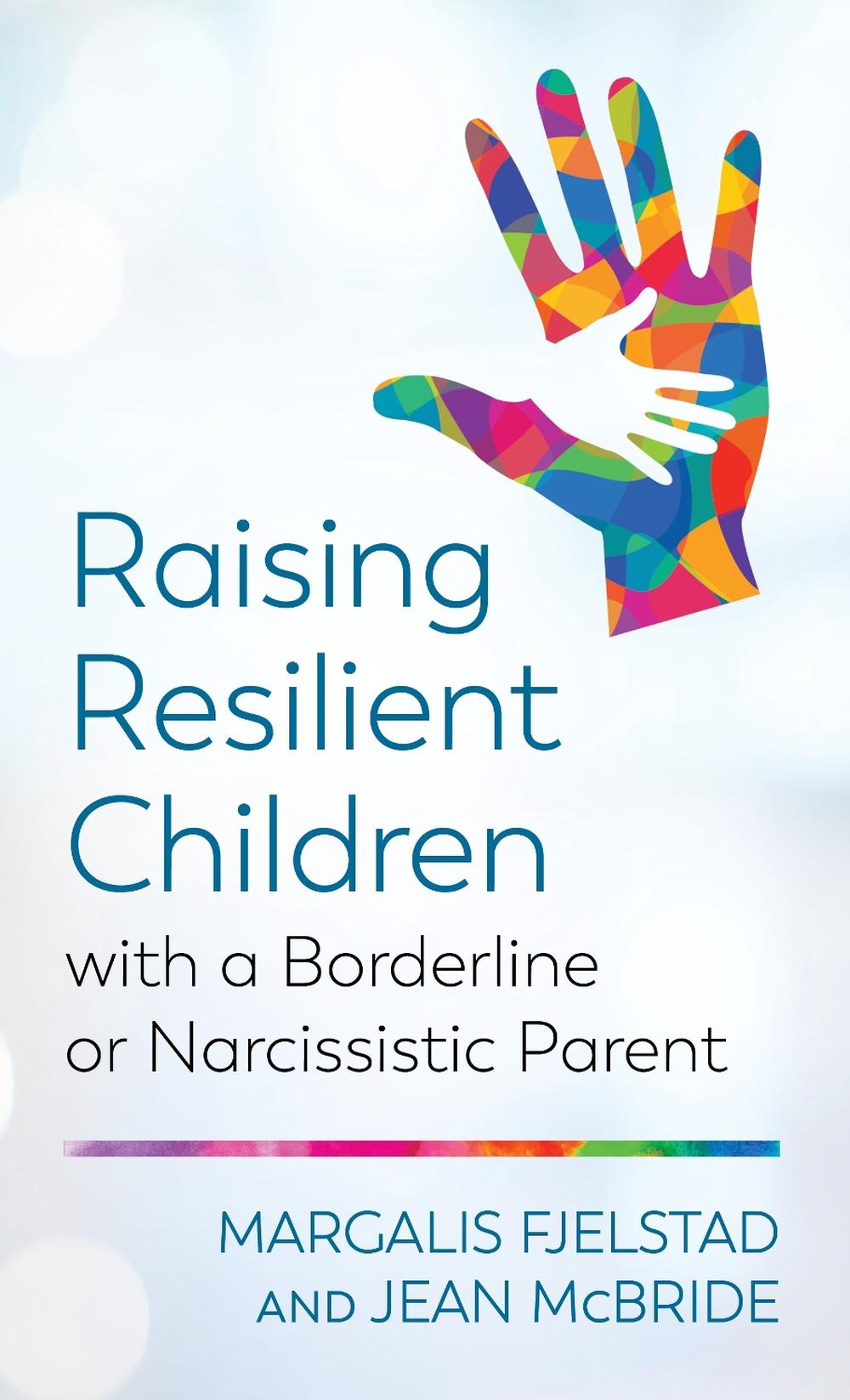 Raising Resilient Children with a Borderline or Narcissistic Parent, 9781538127636