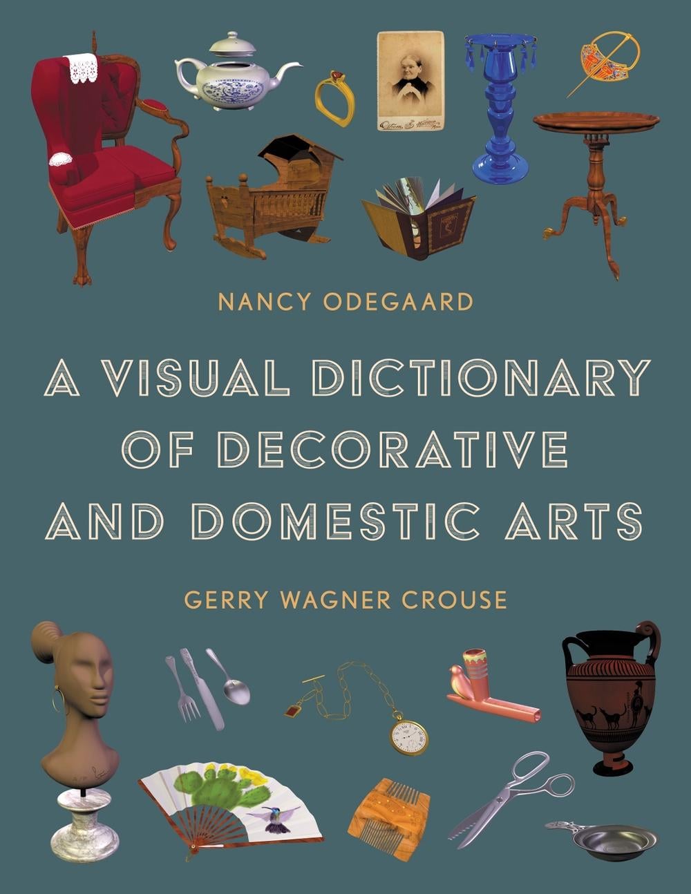 A Visual Dictionary of Decorative and Domestic Arts by Nancy Odegaard - ISBN: 9781538148877