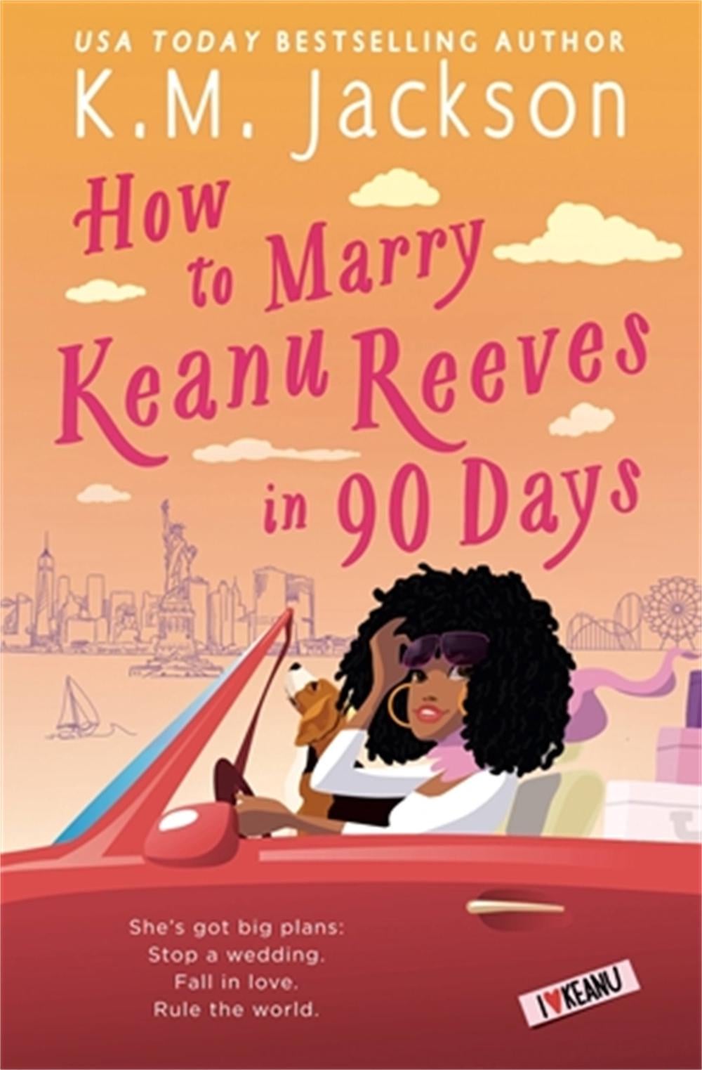 How to Marry Keanu Reeves in 90 Days by K.M. Jackson - ISBN: 9781538703502