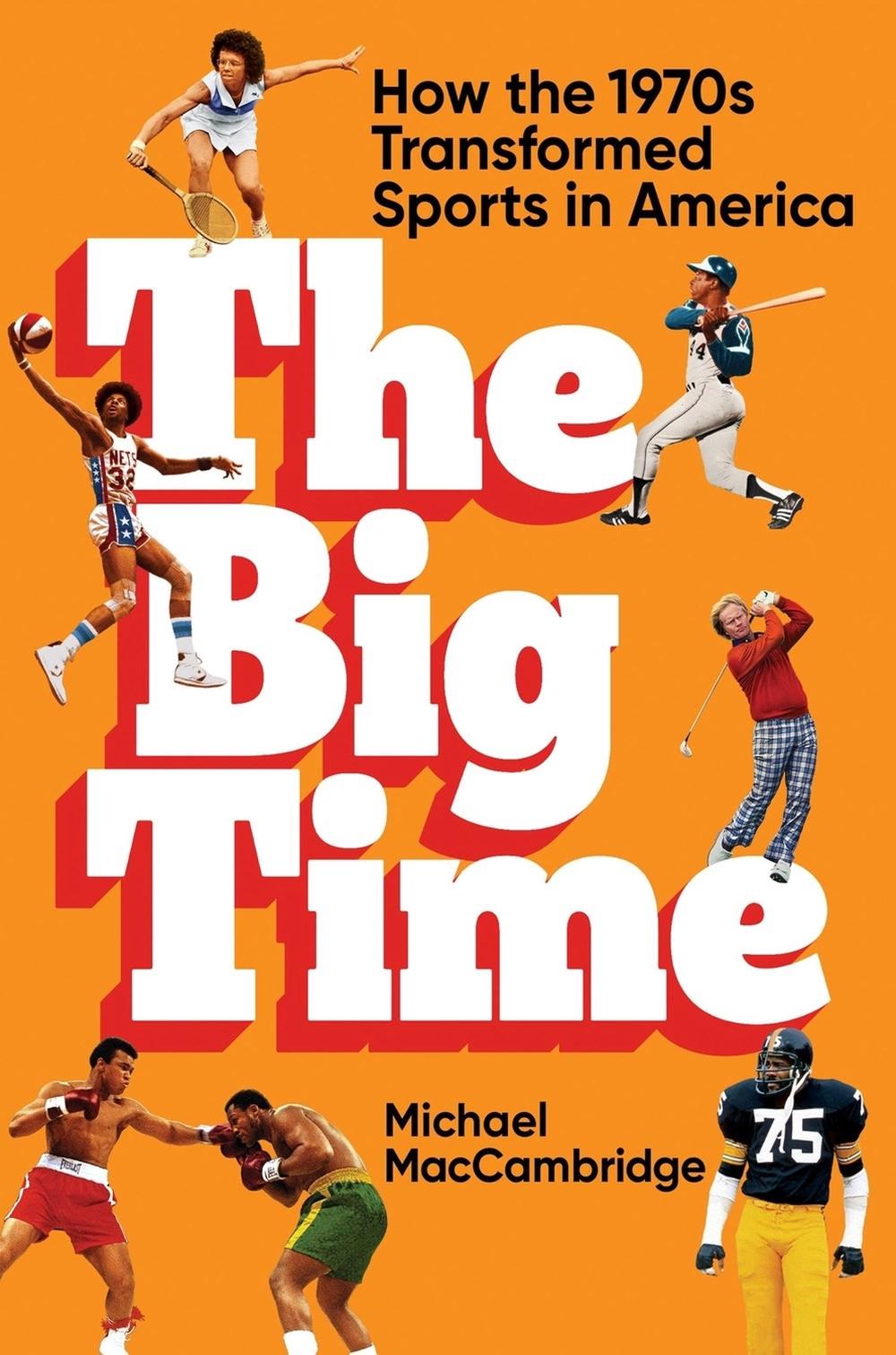 The Big Time by Michael MacCambridge - ISBN: 9781538706695