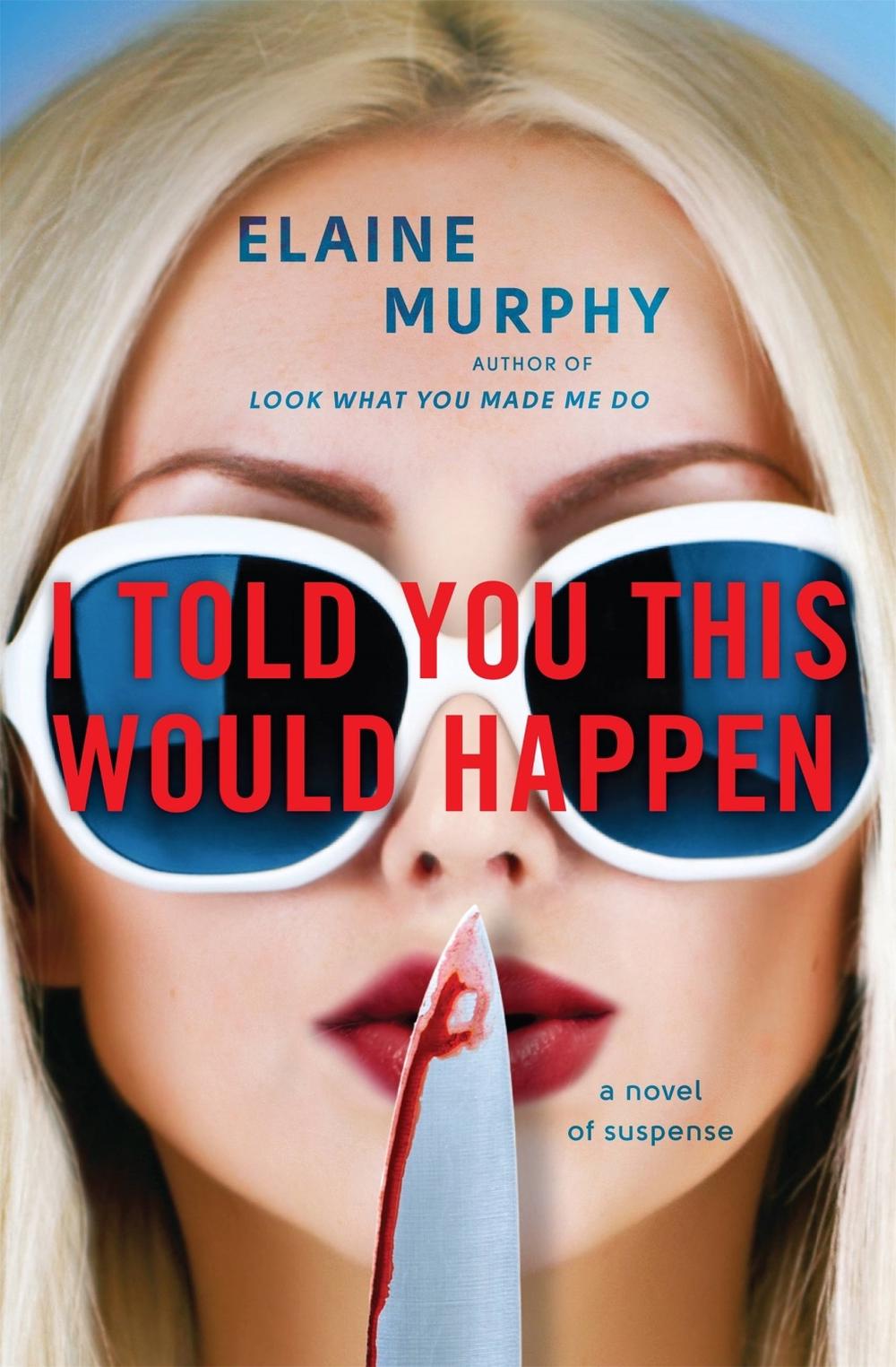 I Told You This Would Happen by Elaine Murphy - ISBN: 9781538722060