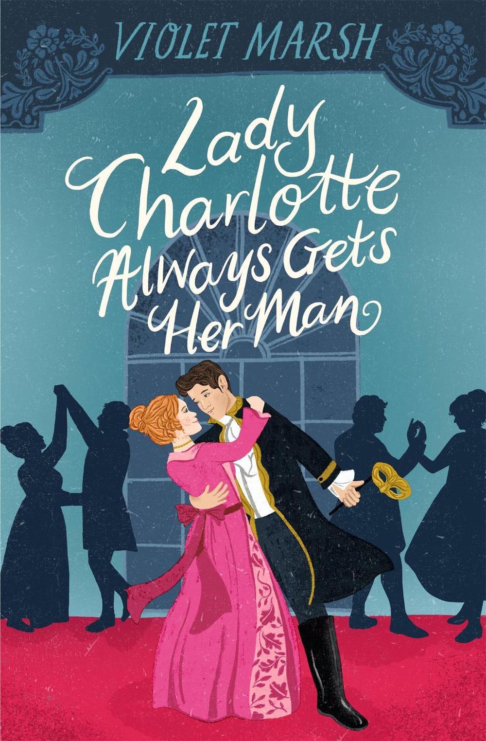 Lady Charlotte Always Gets Her Man by Violet Marsh - ISBN: 9781538739693