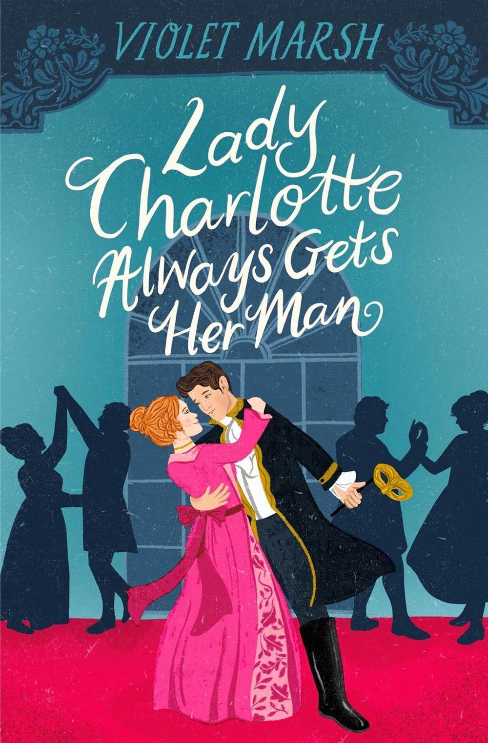 Lady Charlotte Always Gets Her Man by Violet Marsh - ISBN: 9781538739709