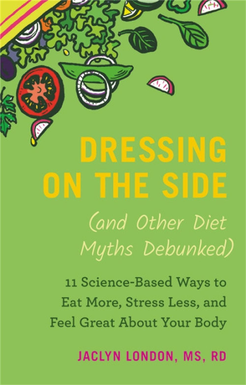 Dressing on the Side (and Other Diet Myths Debunked) by Jaclyn London - ISBN: 9781538747452