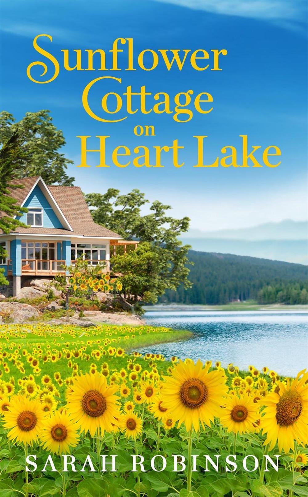 Sunflower Cottage on Heart Lake by Sarah Robinson - ISBN: 9781538755150