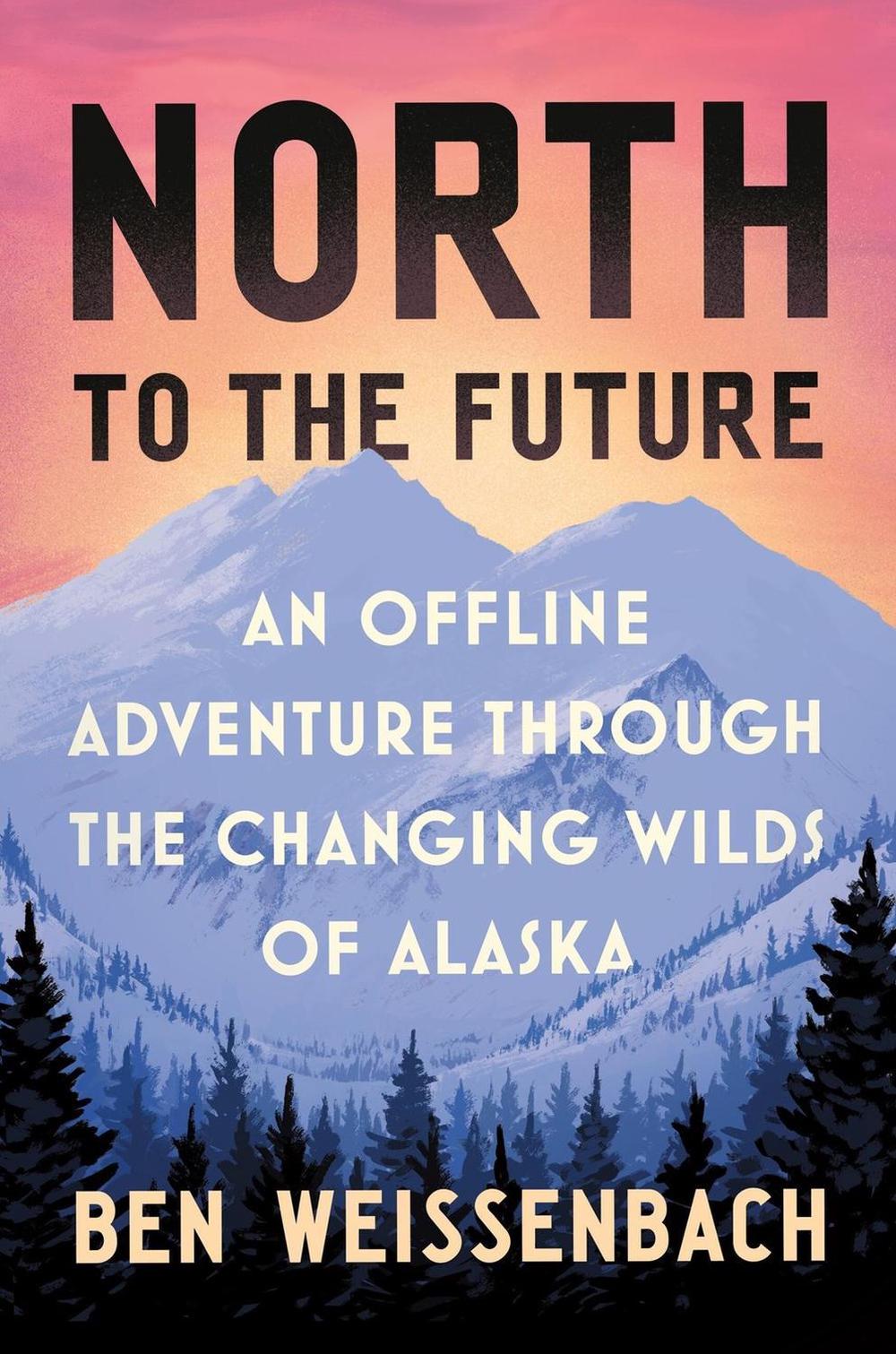 North to the Future by Ben Weissenbach - ISBN: 9781538758335