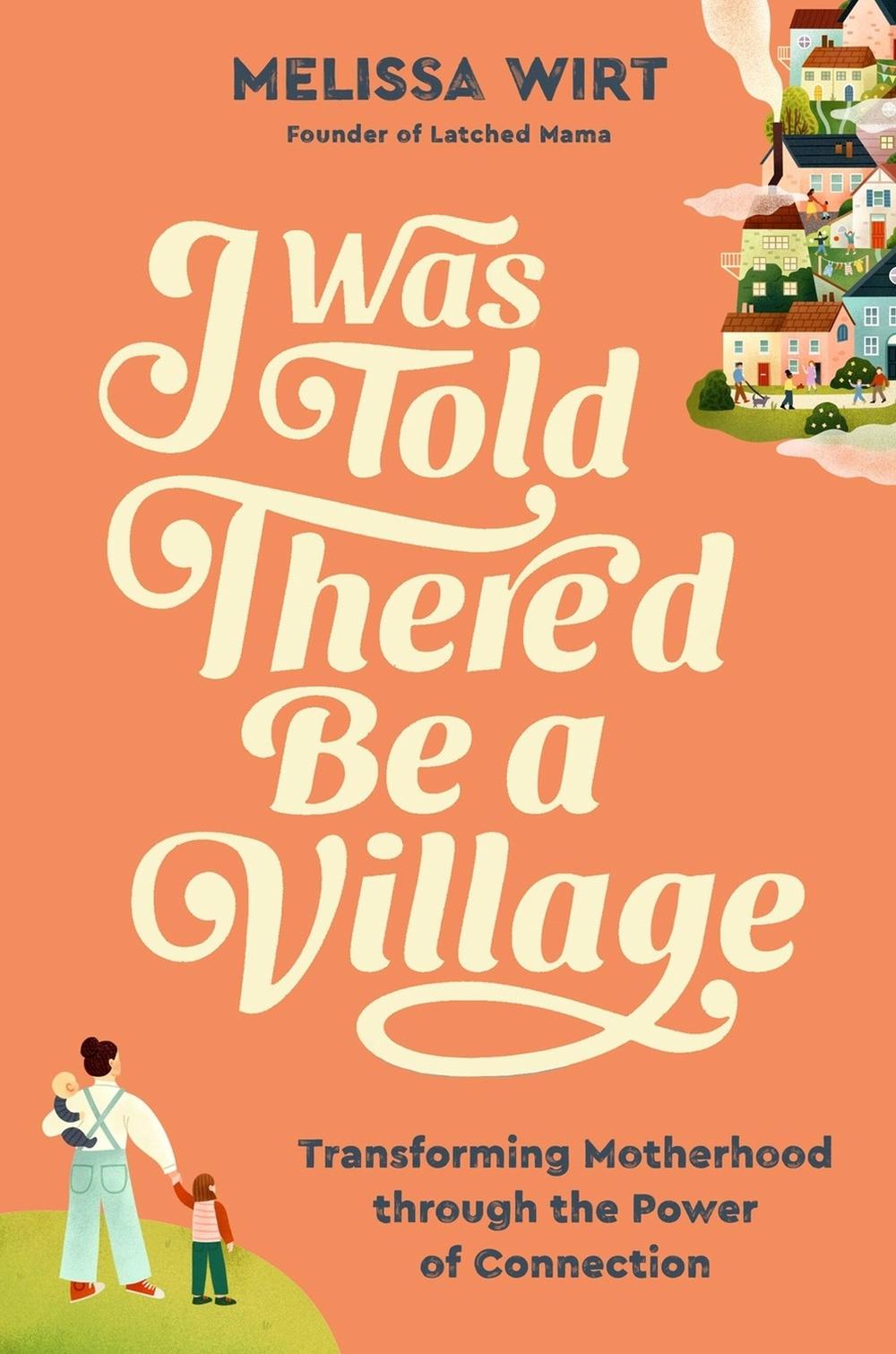 I Was Told There'd Be a Village by Melissa Wirt - ISBN: 9781538759059