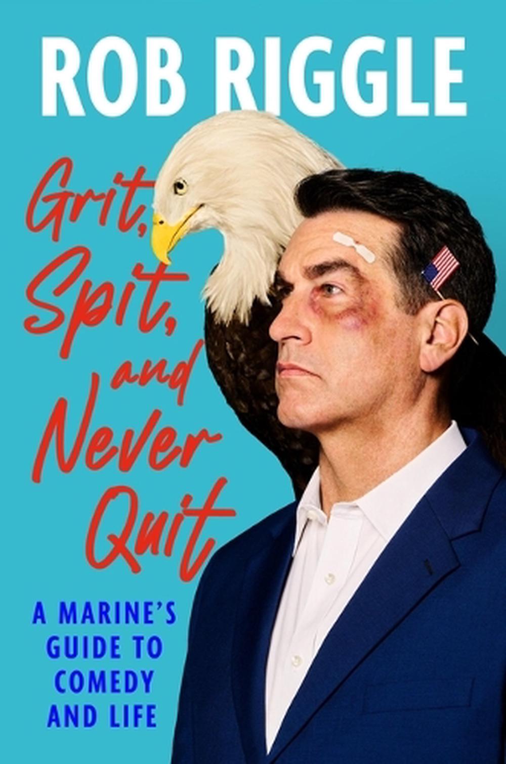 Grit, Spit, and Never Quit by Rob Riggle - ISBN: 9781538769546