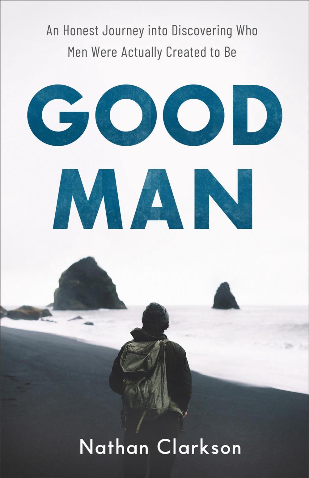 Good Man – An Honest Journey into Discovering Who Men Were Actually Created to Be, 9781540900234