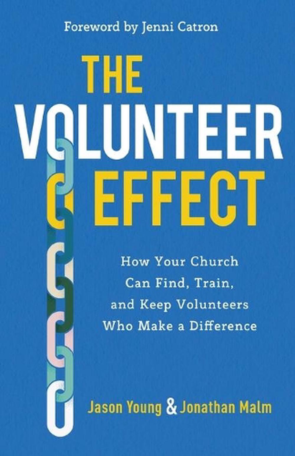 The Volunteer Effect – How Your Church Can Find, Train, and Keep Volunteers Who Make a Difference, 9781540900418