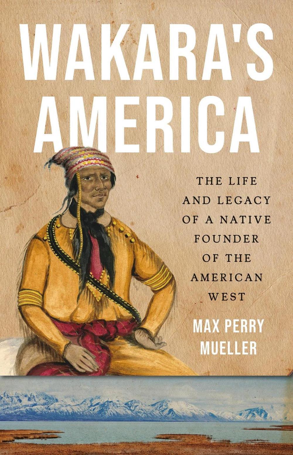 Wakara's America by Max Perry Mueller - ISBN: 9781541602595