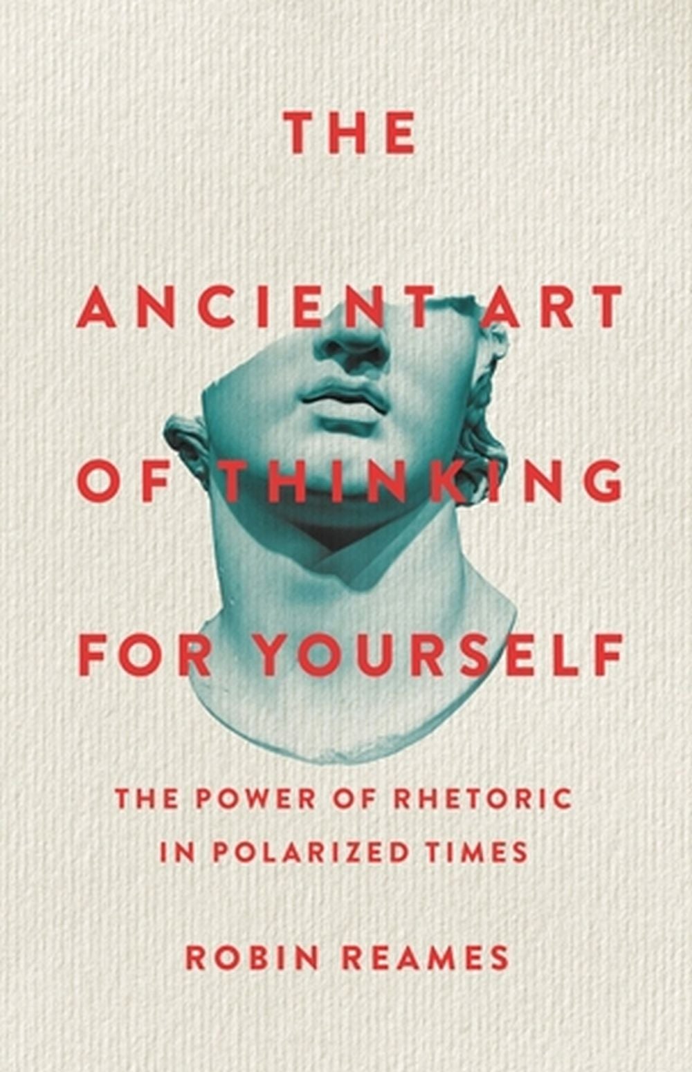 The Ancient Art of Thinking For Yourself by Robin Reames - ISBN: 9781541603974