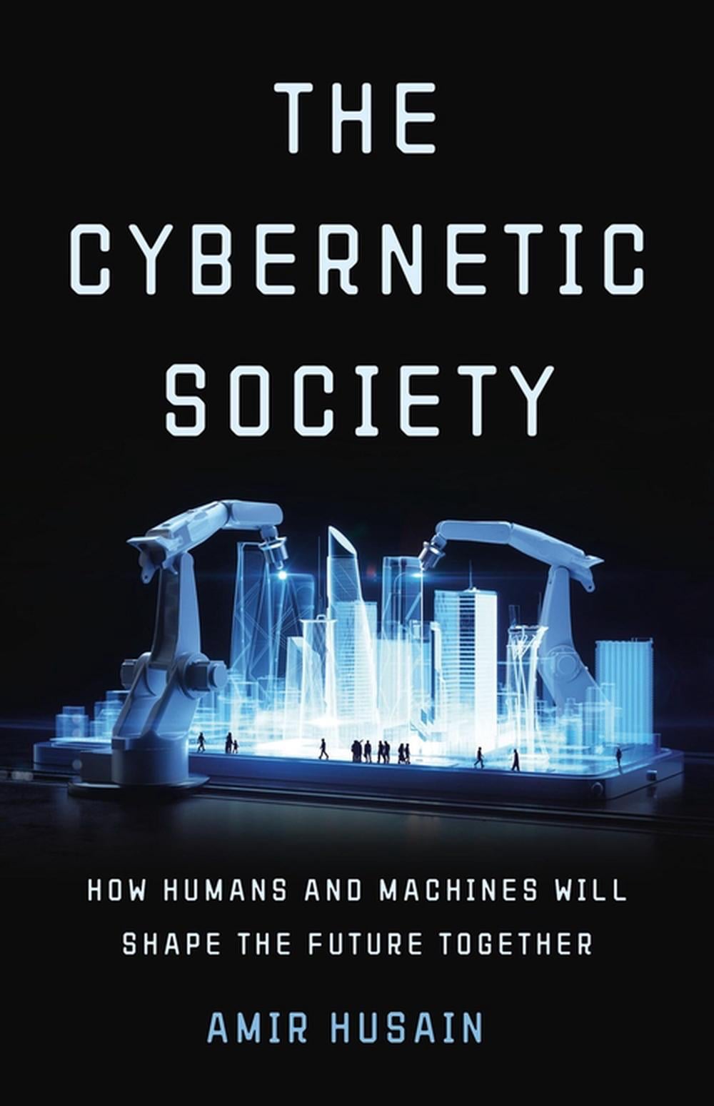 The Cybernetic Society by Amir Husain - ISBN: 9781541605718