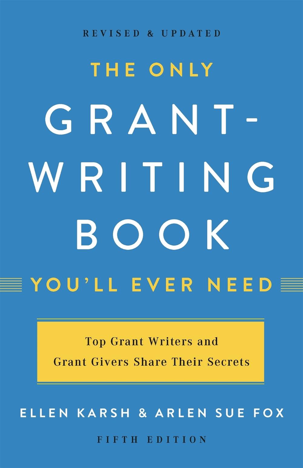 The Only Grant-Writing Book You'll Ever Need (Fifth Edition) by Ellen Karsh - ISBN: 9781541617810