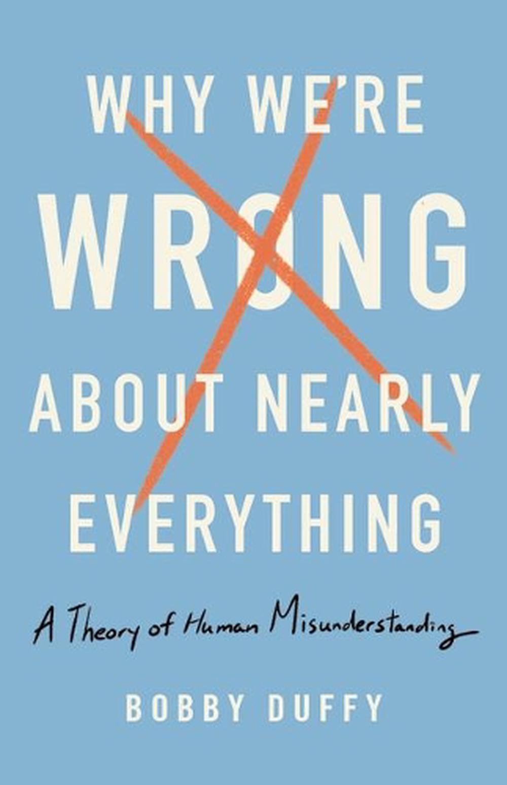 Why We're Wrong about Nearly Everything, 9781541618084
