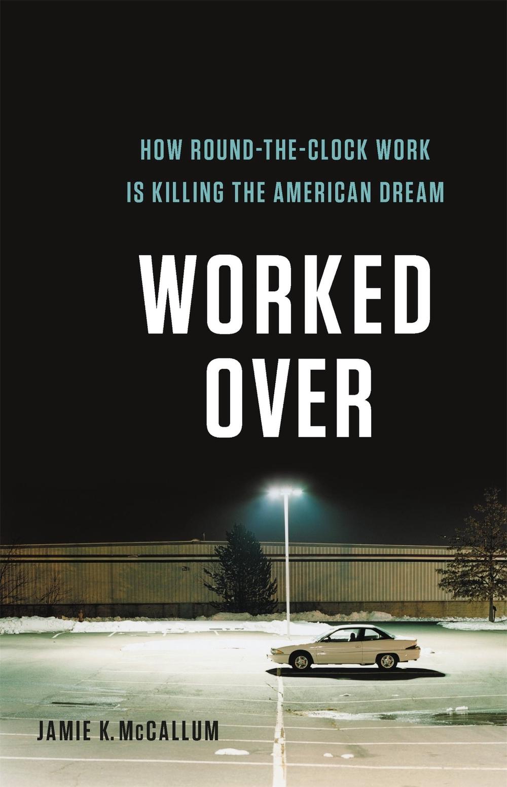 Worked Over by Jamie K. McCallum - ISBN: 9781541618343
