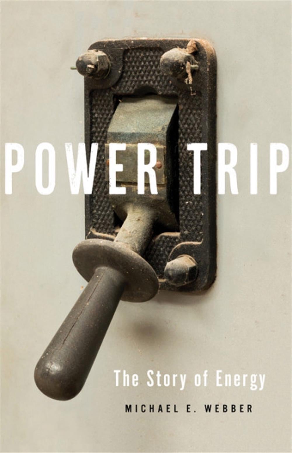 Power Trip by Michael E. Webber - ISBN: 9781541644397