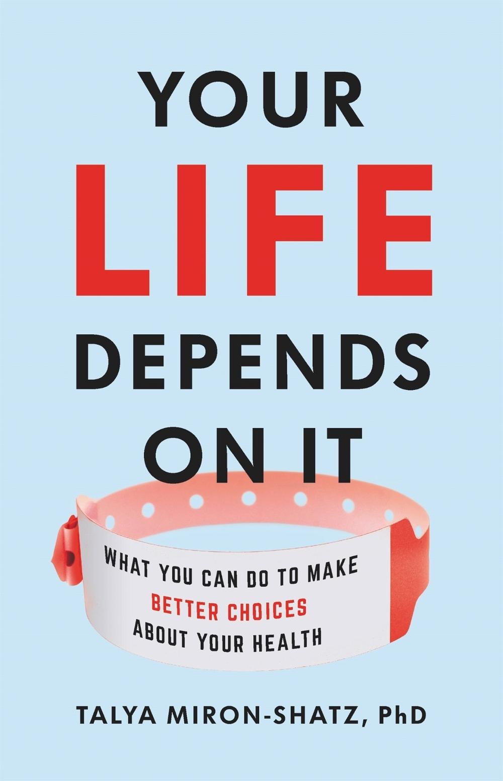 Your Life Depends on It by Talya Miron-Shatz - ISBN: 9781541646759