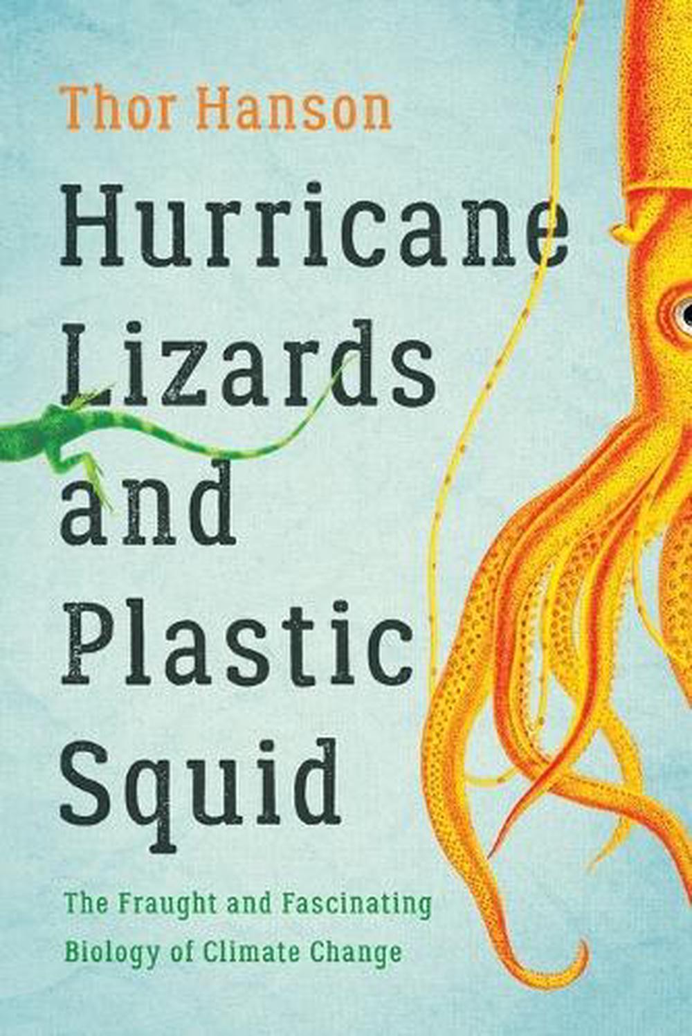 Hurricane Lizards and Plastic Squid by Thor Hanson - ISBN: 9781541672390