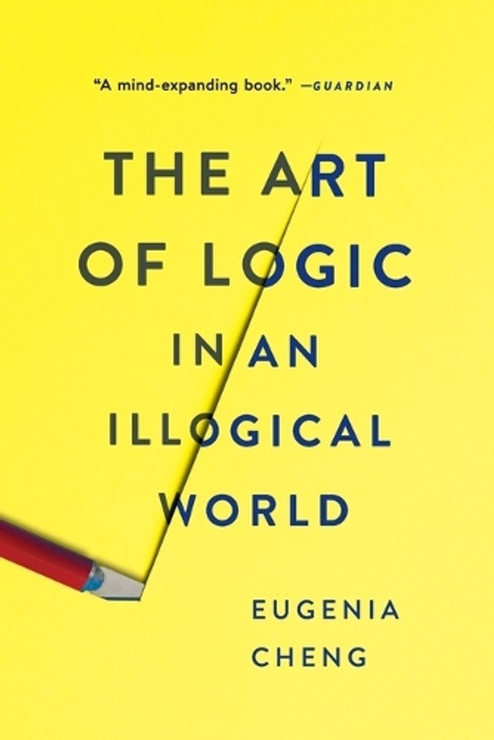 The Art of Logic in an Illogical World by Eugenia Cheng - ISBN: 9781541672499