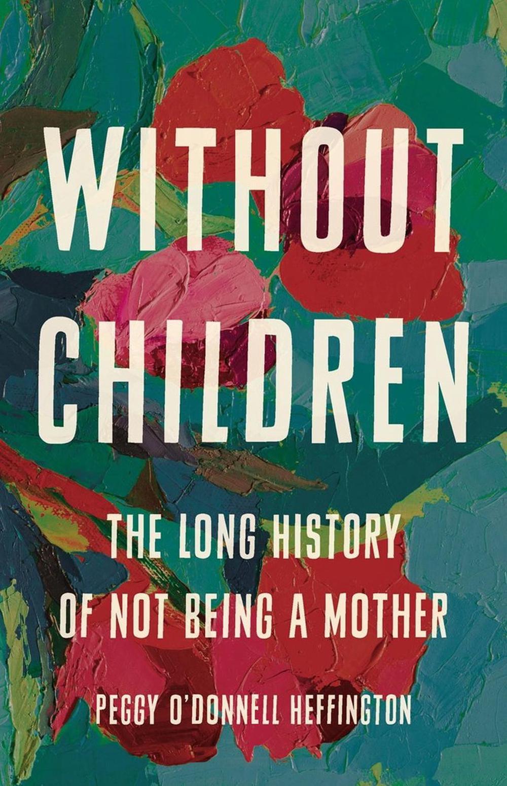 Without Children by Peggy O'Donnell Heffington - ISBN: 9781541675575
