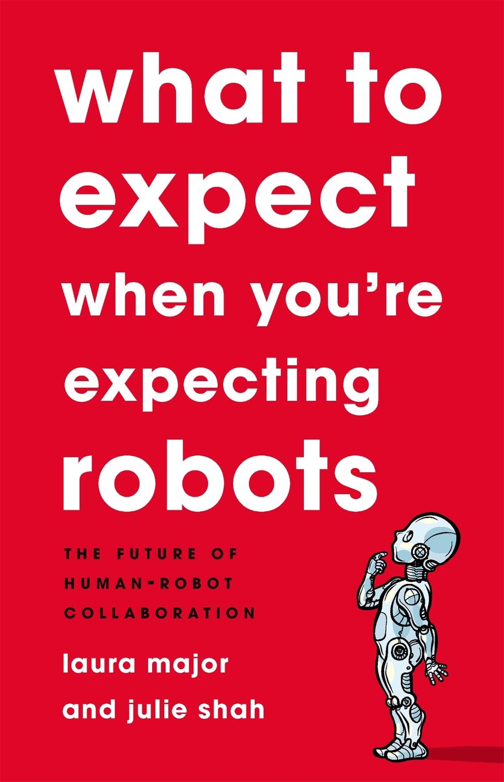 What To Expect When You're Expecting Robots, 9781541699113
