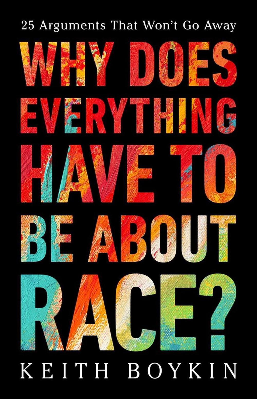 Why Does Everything Have to Be About Race? by Keith Boykin - ISBN: 9781541703315