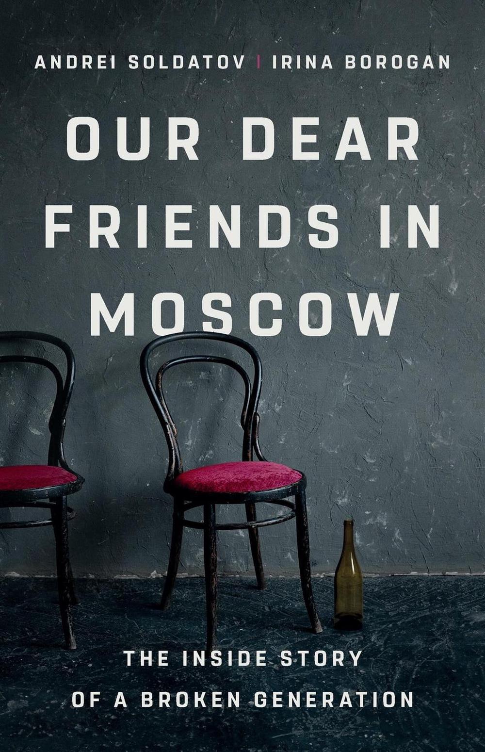 Our Dear Friends in Moscow by Irina Borogan - ISBN: 9781541704459