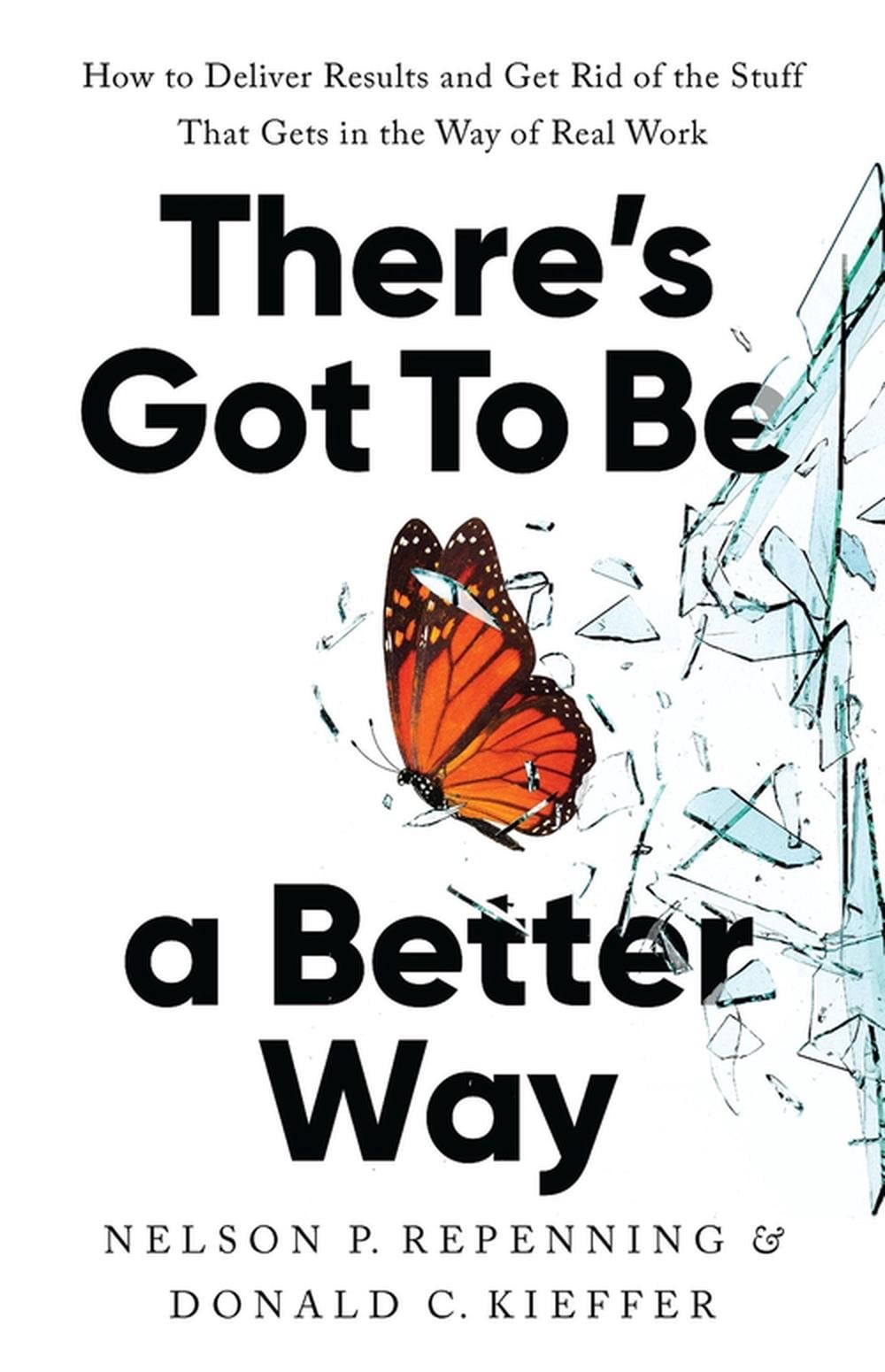 There's Got to Be a Better Way by Nelson P. Repenning - ISBN: 9781541704626
