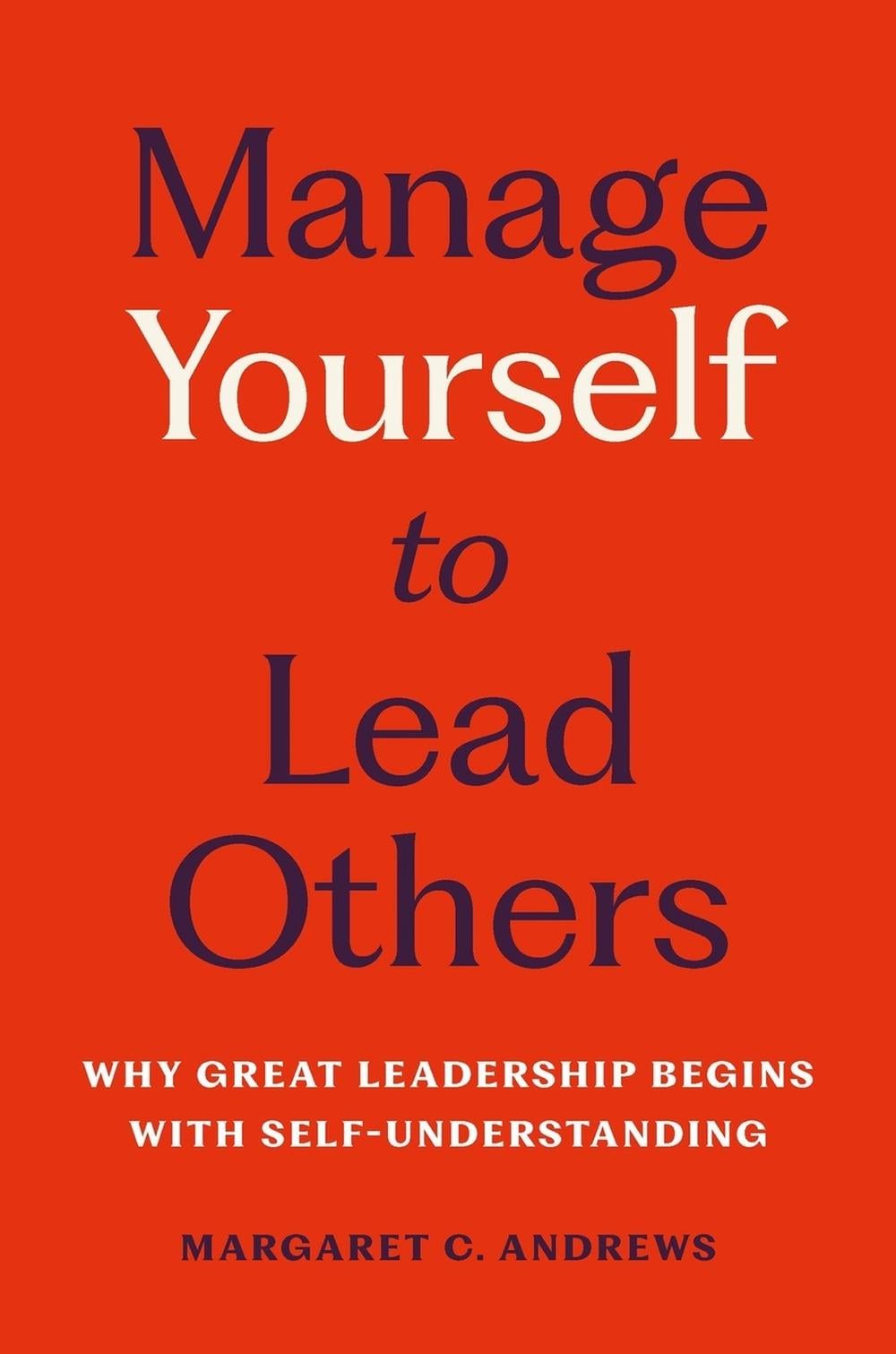 Manage Yourself to Lead Others by Margaret C. Andrews - ISBN: 9781541705685