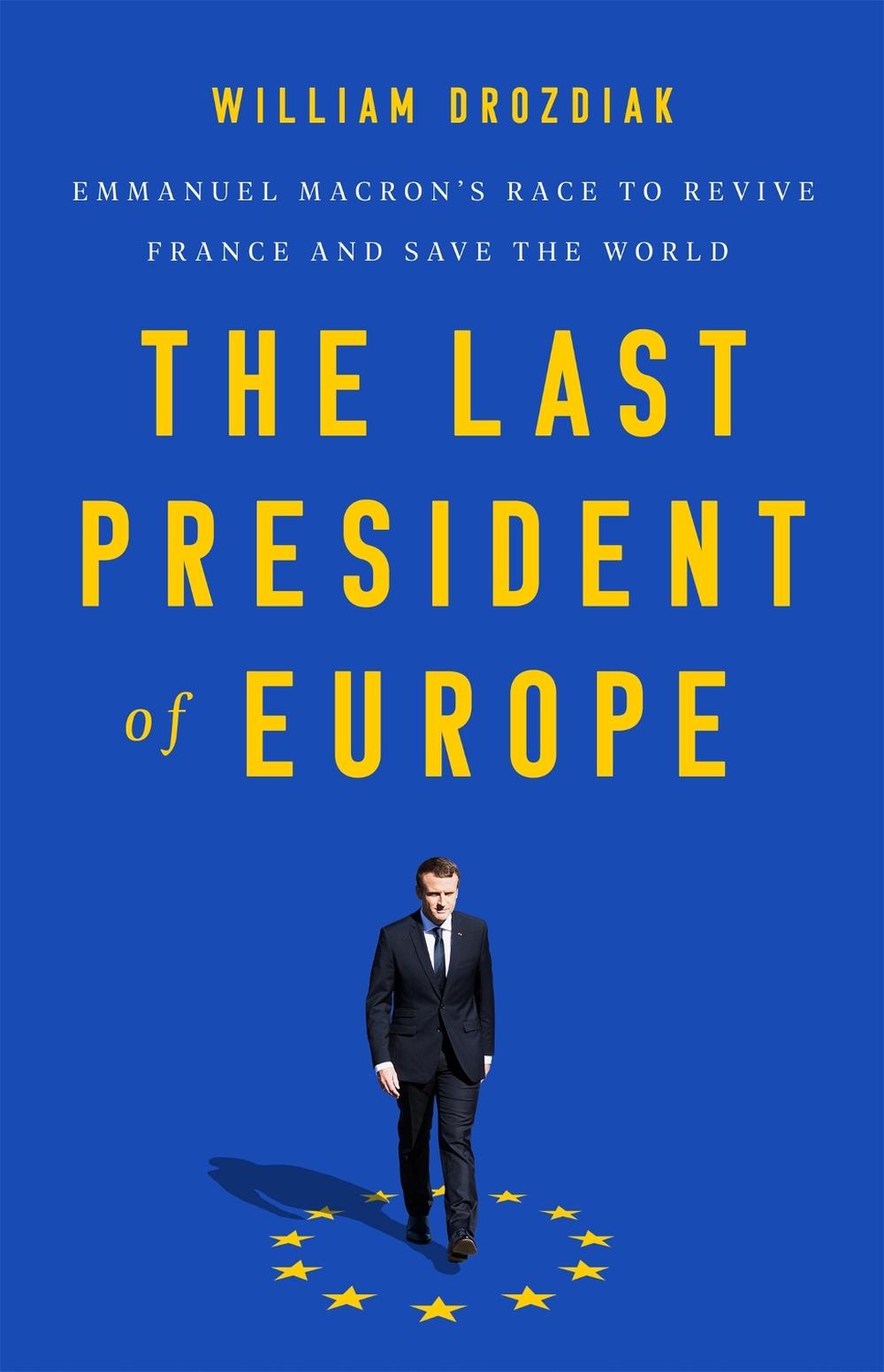 The Last President of Europe by William Drozdiak - ISBN: 9781541742567
