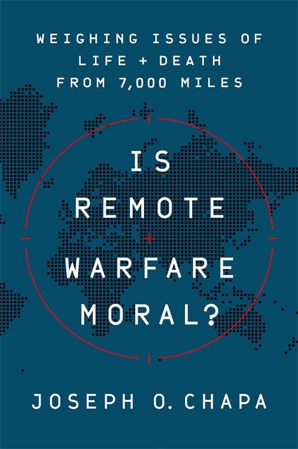 Is Remote Warfare Moral? by Joseph O. Chapa - ISBN: 9781541774452