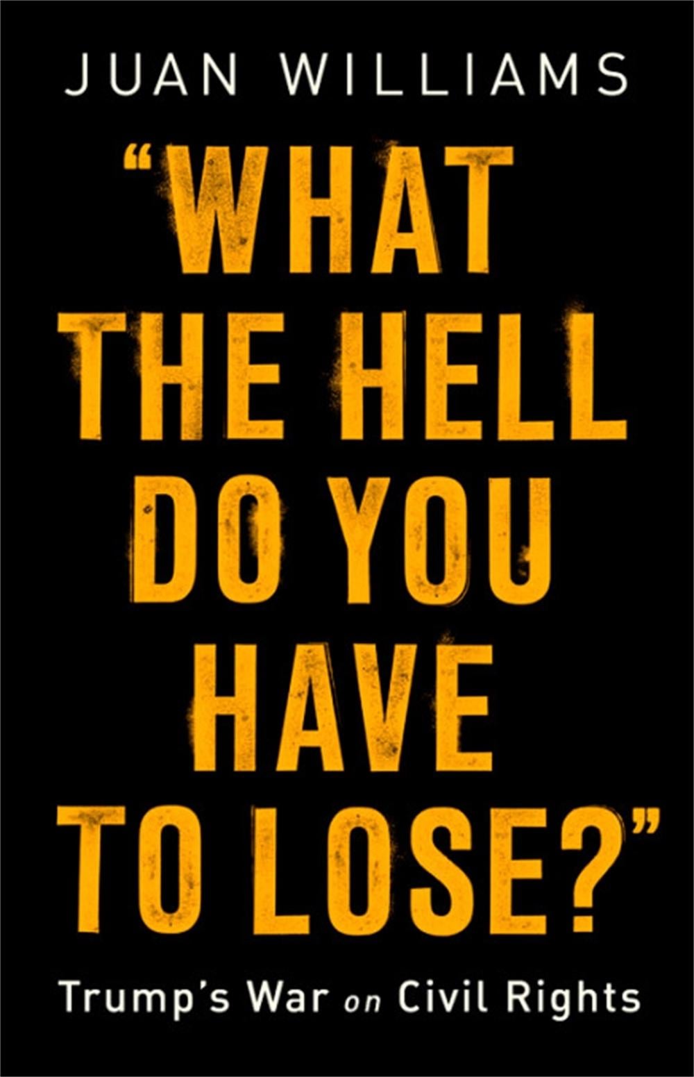 What the Hell Do You Have to Lose? by Juan Williams - ISBN: 9781541788268