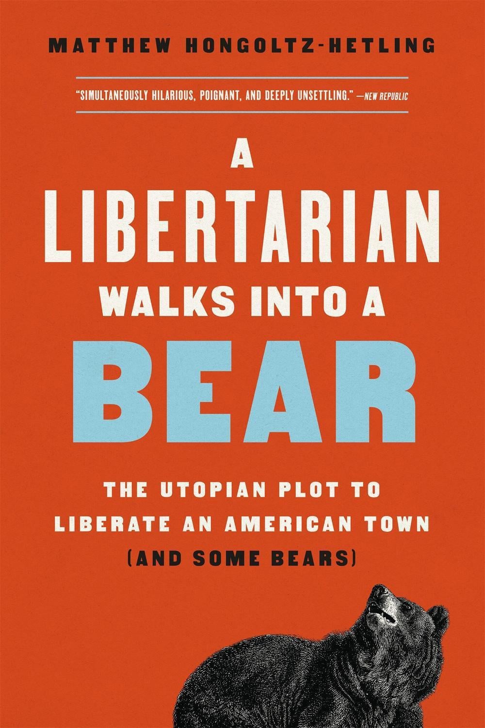 A Libertarian Walks Into a Bear by Matthew Hongoltz-Hetling - ISBN: 9781541788497