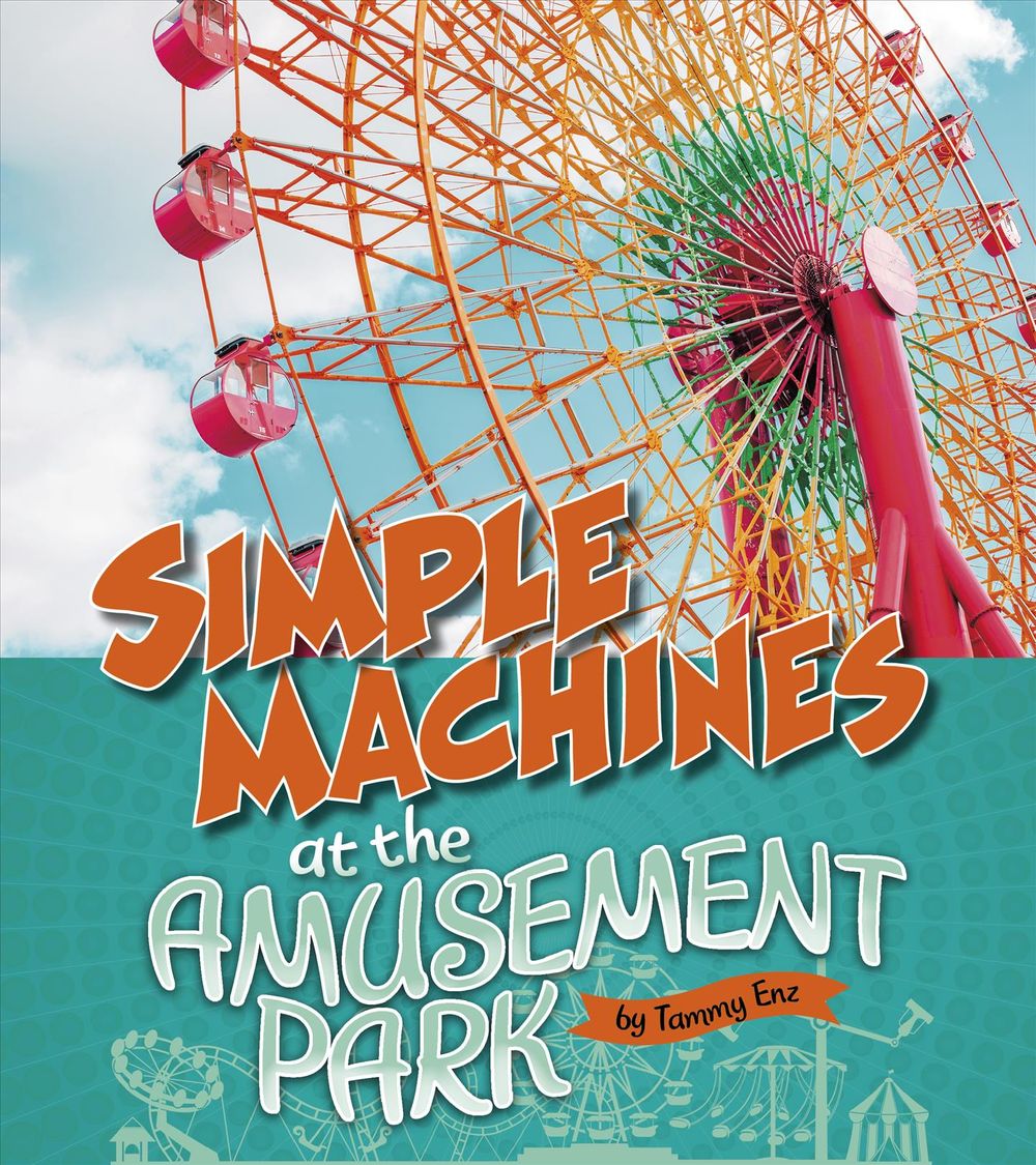 Amusement Park Science Simple Machines at the Amusement Park by Tammy Enz - ISBN: 9781543575262